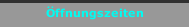 &Ouml;ffnungszeiten